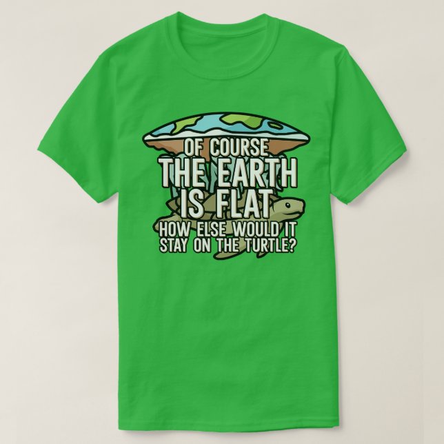 Of course the earth is flat T-Shirt (Design Front)