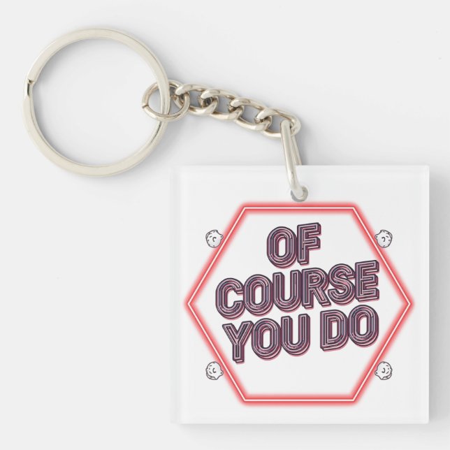 Of Course You Do Key Ring (Front)