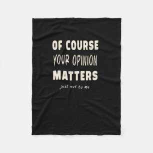 Of Course Your Opinion S2  Fleece Blanket