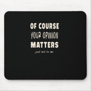 Of Course Your Opinion S2 Mouse Pad