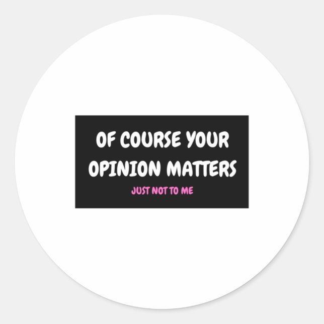 Of Course Your Opinion S3  Classic Round Sticker (Front)