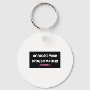Of Course Your Opinion S3 Key Ring