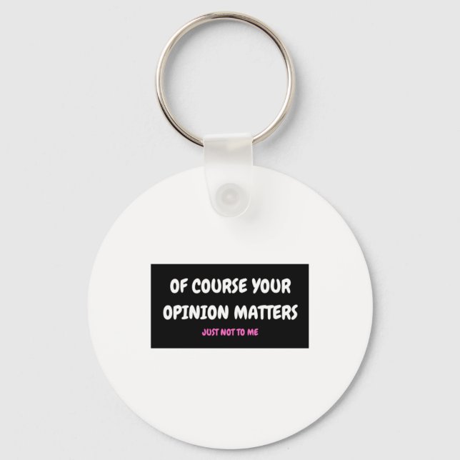 Of Course Your Opinion S3  Key Ring (Front)