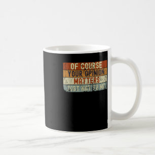 Of Course Your Opinion S Just Not To Me Sticker Coffee Mug