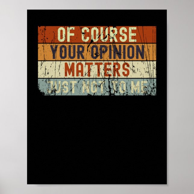 Of Course Your Opinion S Just Not To Me Sticker  Poster (Front)