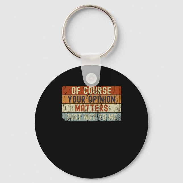 Of Course Your Opinion S  Key Ring (Front)
