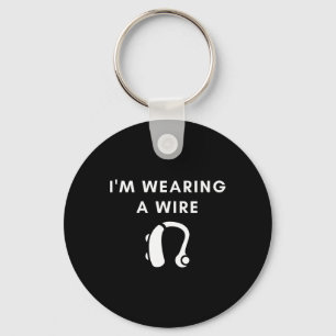 Of Hearing I'm Wearing A Wire Hearing Aid Key Ring