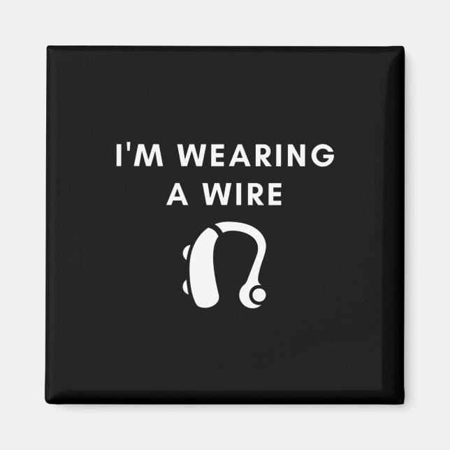 Of Hearing I'm Wearing A Wire Hearing Aid  Magnet (Front)