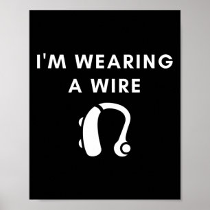 Of Hearing I'm Wearing A Wire Hearing Aid Poster
