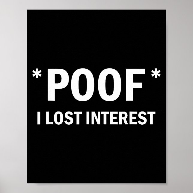 Of I Lost Interest Funny Quote  Poster (Front)