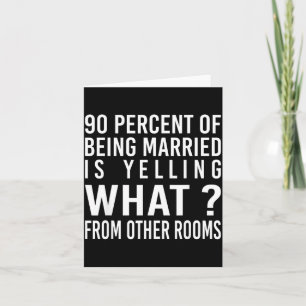 Of Is 90 Percent Married Yelling What Card