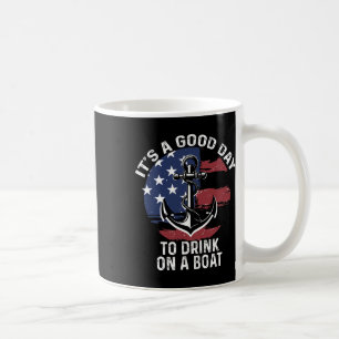 Of July Boating Shirt It's A Good Day To Drink On Coffee Mug