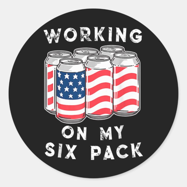 Of July Drinking - Working On My Six Pack  Classic Round Sticker (Front)