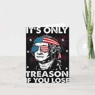 Of July Only Treason If You Lose Funny George Wash Card