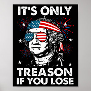 Of July Only Treason If You Lose Funny George Wash Poster