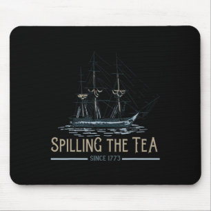 Of July Spilling The Tea Since 1773 Fourth Of July Mouse Pad