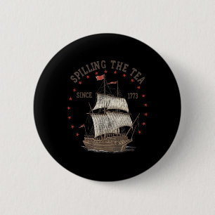 Of July Spilling The Tea Since 1773 History Teache 6 Cm Round Badge