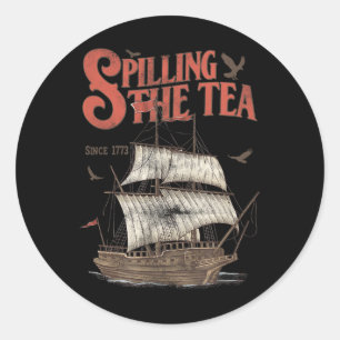 Of July Spilling The Tea Since 1773 History Teache Classic Round Sticker