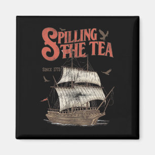 Of July Spilling The Tea Since 1773 History Teache Magnet