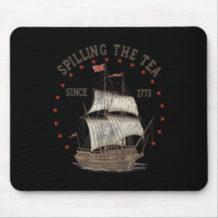 Of July Spilling The Tea Since 1773 History Teache Mouse Pad