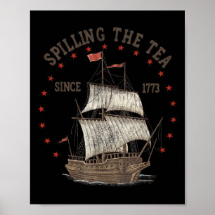 Of July Spilling The Tea Since 1773 History Teache Poster