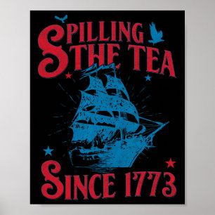 Of July Spilling The Tea Since 1773 History Teache Poster