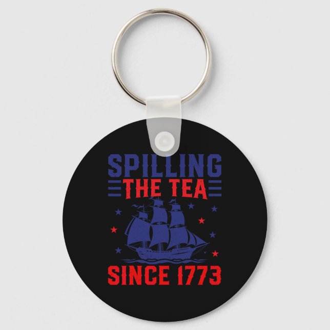 Of July Spilling The Tea Since 1773  Key Ring (Front)