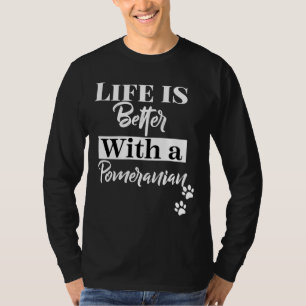 Of Life Is Better With A Pomeranian T-Shirt