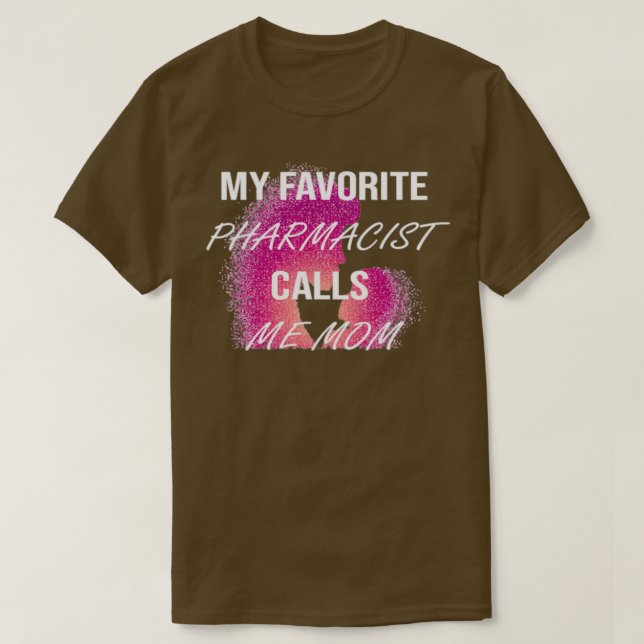 of My Favorite PHARMACIST Calls ME MOM T-Shirt (Design Front)