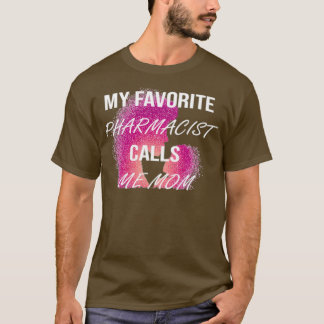 of My Favorite PHARMACIST Calls ME MOM T-Shirt