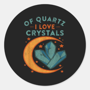 Of Quartz I Love Crystals Funny New Age Humor Pun  Classic Round Sticker