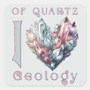 Of Quartz I Love Geology - Quartz Heart Square Sticker
