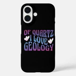 Of Quartz I Love Geology, Rock Collector Geologist iPhone 16 Case