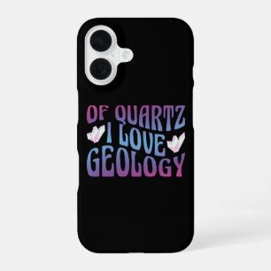 Of Quartz I Love Geology, Rock Collector Geologist iPhone 16 Case