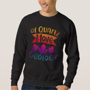 Of Quz I Love Geology Rock Collector Geologist Geo Sweatshirt
