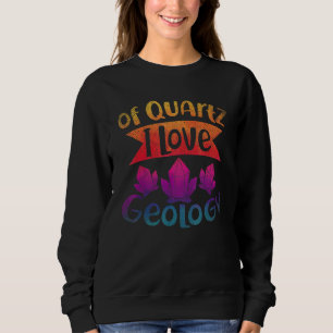 Of Quz I Love Geology Rock Collector Geologist Geo Sweatshirt