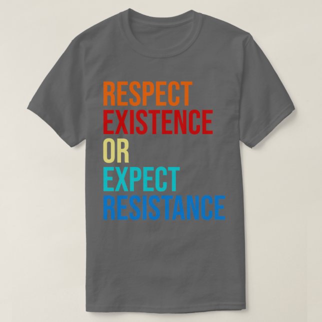 of Respect Existence Or Expect Resistance T-Shirt (Design Front)