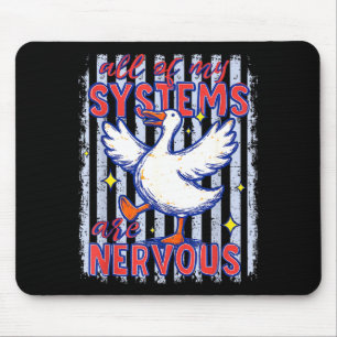 Of systems are nervous goose stripes funny saying mouse pad
