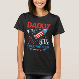 Of The Little Firecracker 4th Of July Birthday Dad T-Shirt