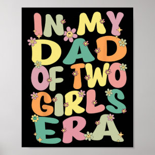 Of Two Girls Groovy In My Dad Of 2 Girls Era Fathe Poster