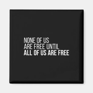 Of Us Are Free Until All Of Us Are Free #3  Magnet