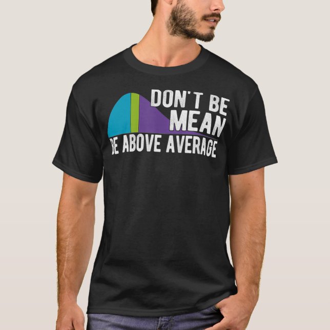 Of Which Be Mean Be Above Average Statistics Chart T-Shirt (Front)