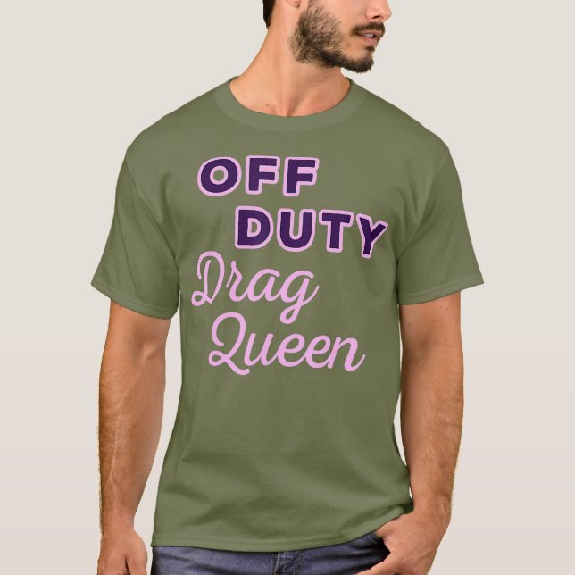 Off Duty Drag Queen T-Shirt (Front)