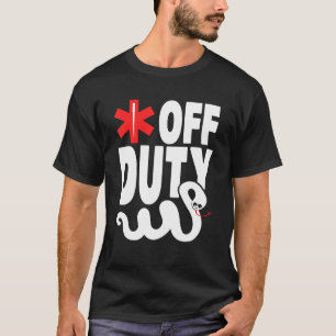 Off Duty - Emt Ems Paramedic T-Shirt