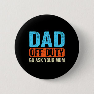 Off Duty Go Ask Your Mum Men Parents Fathers Day F 6 Cm Round Badge