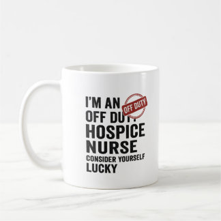 Off Duty Hospice Nurse Funny Gift  Coffee Mug