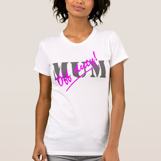 Off Duty Mom T-Shirt (Front)