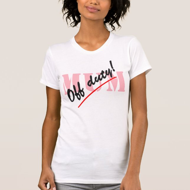 Off Duty Mom T-Shirt (Front)