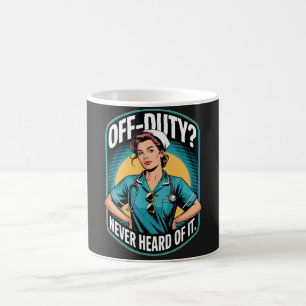 Off-Duty Never Heard Of It Vintage Comic Nurse Coffee Mug