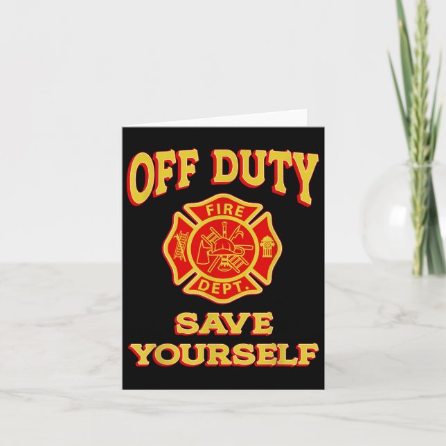 Off Duty Save Yourself Funny Firefighter Gift Fire Card (Front)